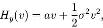 \begin{displaymath}
H_{y}(v) = av + \frac{1}{2} \sigma^{2} v^{2},
\end{displaymath}
