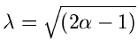 $\lambda = \sqrt{(2\alpha -1)}$