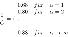 \begin{displaymath}
\frac{1}{C} = \lbrace \begin{array}{lll} 0.68 & \; f''ur \; ...
... \\ . & & \\ 0.88 & \; f''ur \; &
\alpha \to \infty \end{array}\end{displaymath}