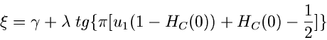 \begin{displaymath}
\xi = \gamma + \lambda \; tg\{\pi [u_{1} (1-H_{C}(0)) + H_{C}(0)
-\frac{1}{2}] \}
\end{displaymath}