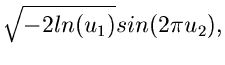 $\displaystyle \sqrt{-2 ln(u_{1})} sin(2\pi u_{2}),$