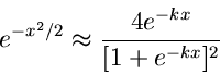 \begin{displaymath}
e^{-x^{2}/2} \approx \frac{4 e^{-kx}}{[1+e^{-kx}]^{2}}
\end{displaymath}