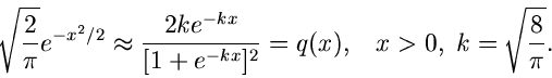 \begin{displaymath}
\sqrt{\frac{2}{\pi}} e^{-x^{2}/2}
\approx \frac{2 k e^{-kx}...
...{-kx}]^{2}} = q(x),
\; \; \; x > 0, \; k=\sqrt{\frac{8}{\pi}}.
\end{displaymath}