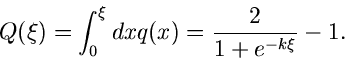 \begin{displaymath}
Q(\xi) = \int_{0}^{\xi} dx q(x) = \frac{2}{1+e^{-k\xi}} -1.
\end{displaymath}