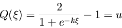 \begin{displaymath}
Q(\xi) = \frac{2}{1+e^{-k\xi}} - 1 = u
\end{displaymath}