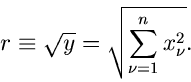 \begin{displaymath}
r \equiv \sqrt{y} = \sqrt{\sum_{\nu=1}^{n} x_{\nu}^{2}}.
\end{displaymath}