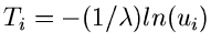 $T_{i} = -(1/\lambda) ln(u_{i})$