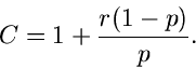 \begin{displaymath}
C = 1 + \frac{r(1-p)}{p}.
\end{displaymath}