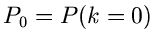 $P_{0} = P(k=0)$