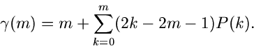 \begin{displaymath}
\gamma(m) = m + \sum_{k=0}^{m} (2k - 2m - 1) P(k).
\end{displaymath}