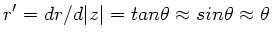 $r'=dr/d\vert z\vert=tan \theta \approx sin \theta \approx \theta$