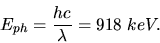 \begin{displaymath}
E_{ph} = \frac{hc}{\lambda} = 918 \; keV.
\end{displaymath}