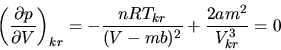 \begin{displaymath}
\left( \frac{\partial p}{\partial V} \right)_{kr} = - \frac{n R T_{kr}}{(V-mb)^{2}} +
\frac{2 a m^{2}}{V_{kr}^{3}} = 0
\end{displaymath}