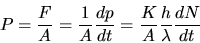 \begin{displaymath}
P = \frac{F}{A} = \frac{1}{A} \frac{dp}{dt} = \frac{K}{A} \frac{h}{\lambda} \frac{dN}{dt}
\end{displaymath}