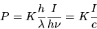\begin{displaymath}
P = K \frac{h}{\lambda} \frac{I}{h\nu} = K \frac{I}{c}
\end{displaymath}