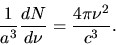 \begin{displaymath}
\frac{1}{a^{3}} \frac{dN}{d\nu} = \frac{4 \pi \nu^{2}}{c^{3}}.
\end{displaymath}