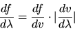 \begin{displaymath}
\frac{df}{d\lambda} = \frac{df}{dv} \cdot \vert \frac{dv}{d\lambda} \vert
\end{displaymath}