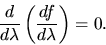 \begin{displaymath}
\frac{d}{d\lambda} \left( \frac{df}{d\lambda} \right) = 0.
\end{displaymath}