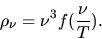 \begin{displaymath}
\rho_{\nu} = \nu^{3} f(\frac{\nu}{T}).
\end{displaymath}