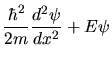 $\displaystyle \frac{\hbar^{2}}{2m} \frac{d^{2}\psi}{dx^{2}} + E \psi$
