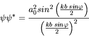 \begin{displaymath}
\psi \psi^{\ast} = \frac{a_{0}^{2} sin^{2} \left( \frac{kb \...
...} \right) }
{ \left( \frac{k b \; sin\varphi}{2} \right)^{2} }
\end{displaymath}