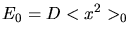 $\displaystyle E_{0} = D < x^{2} >_{0}$