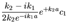 $\displaystyle \frac{k_{2}-i k_{1}}{2 k_{2} e^{-ik_{1} a}} e^{+k_{2} a} c_{1}$