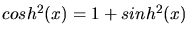$cosh^{2}(x) = 1 + sinh^{2}(x)$