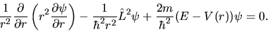 \begin{displaymath}
\frac{1}{r^{2}} \frac{\partial}{\partial r} \left(
r^{2} \fr...
... \hat{L}^{2} \psi
+ \frac{2m}{\hbar^{2}} (E - V(r)) \psi = 0.
\end{displaymath}