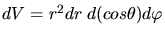 $dV = r^{2} dr \; d(cos\theta) d\varphi$