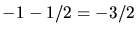 $\displaystyle -1 - 1/2 = - 3/2$