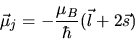 \begin{displaymath}
\vec{\mu}_{j} = - \frac{\mu_{B}}{\hbar} (\vec{l} + 2 \vec{s})
\end{displaymath}