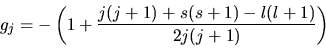 \begin{displaymath}
g_{j} = - \left( 1 + \frac{j(j+1)+s(s+1)-l(l+1)}{2j(j+1)} \right)
\end{displaymath}
