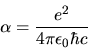 \begin{displaymath}
\alpha = \frac{e^{2}}{4 \pi \epsilon_{0} \hbar c}
\end{displaymath}
