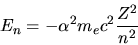 \begin{displaymath}
E_{n} = - \alpha^{2} m_{e} c^{2} \frac{Z^{2}}{n^{2}}
\end{displaymath}