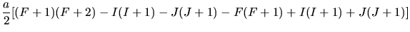 $\displaystyle \frac{a}{2} [ (F+1)(F+2) - I(I+1) -J(J+1) - F(F+1) + I(I+1) + J(J+1)]$