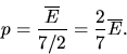 \begin{displaymath}
p = \frac{\overline{E}}{7/2} = \frac{2}{7} \overline{E}.
\end{displaymath}