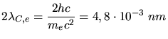 $\displaystyle 2 \lambda_{C,e} = \frac{2 hc}{m_{e} c^{2}} = 4,8 \cdot 10^{-3} \; nm$