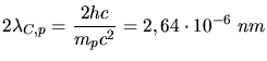 $\displaystyle 2 \lambda_{C,p} = \frac{2 hc}{m_{p} c^{2}} = 2,64 \cdot 10^{-6} \; nm$