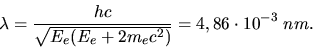 \begin{displaymath}
\lambda = \frac{hc}{\sqrt{E_{e}(E_{e} + 2 m_{e} c^{2})}} = 4,86 \cdot 10^{-3} \; nm.
\end{displaymath}