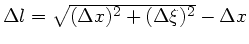 $\Delta l = \sqrt{(\Delta x)^{2}+ (\Delta \xi )^{2}} - \Delta x$