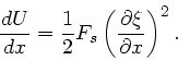 \begin{displaymath}
\frac{dU}{dx} = \frac{1}{2} F_{s} \left( \frac{\partial \xi}{\partial x}
\right)^{2}.
\end{displaymath}
