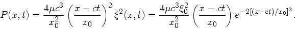 \begin{displaymath}
P(x,t) = \frac{4 \mu c^{3}}{x_{0}^{2}} \left( \frac{x-ct}{x_...
...}} \left(
\frac{x-ct}{x_{0}} \right) e^{-2[(x-ct)/x_{0}]^{2}}.
\end{displaymath}