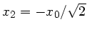 $x_{2} = - x_{0}/\sqrt{2}$