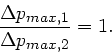 \begin{displaymath}
\frac{\Delta p_{max,1}}{\Delta p_{max,2}} = 1.
\end{displaymath}