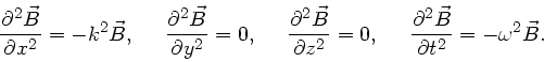 \begin{displaymath}
\frac{\partial^{2}\vec{B}}{\partial x^{2}} = - k^{2} \vec{B}...
...c{\partial^{2}\vec{B}}{\partial t^{2}} = - \omega^{2} \vec{B}.
\end{displaymath}