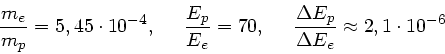 \begin{displaymath}
\frac{m_{e}}{m_{p}} = 5,45 \cdot 10^{-4}, \; \; \; \; \;
...
... \frac{\Delta E_{p}}{\Delta E_{e}} \approx
2,1 \cdot 10^{-6}
\end{displaymath}