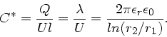\begin{displaymath}
C^{\ast} = \frac{Q}{U l} = \frac{\lambda}{U} = \frac{2\pi \epsilon_{r}\epsilon_{0}}
{ln(r_{2}/r_{1})}.
\end{displaymath}
