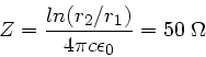 \begin{displaymath}
Z = \frac{ln(r_{2}/r_{1})}{4 \pi c \epsilon_{0}} = 50 \; \Omega
\end{displaymath}