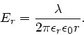 \begin{displaymath}
E_{r} = \frac{\lambda}{2\pi \epsilon_{r}\epsilon_{0} r}.
\end{displaymath}